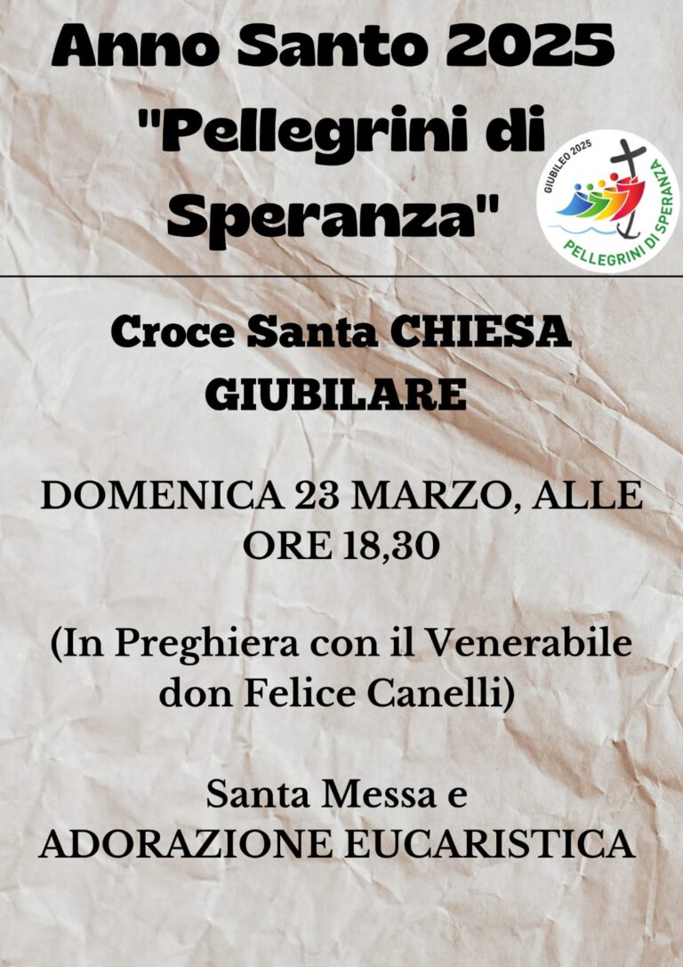 CROCE SANTA CHIESA GIUBILARE. In preghiera con il Venerabile don Felice Canelli e orari delle Confessioni.